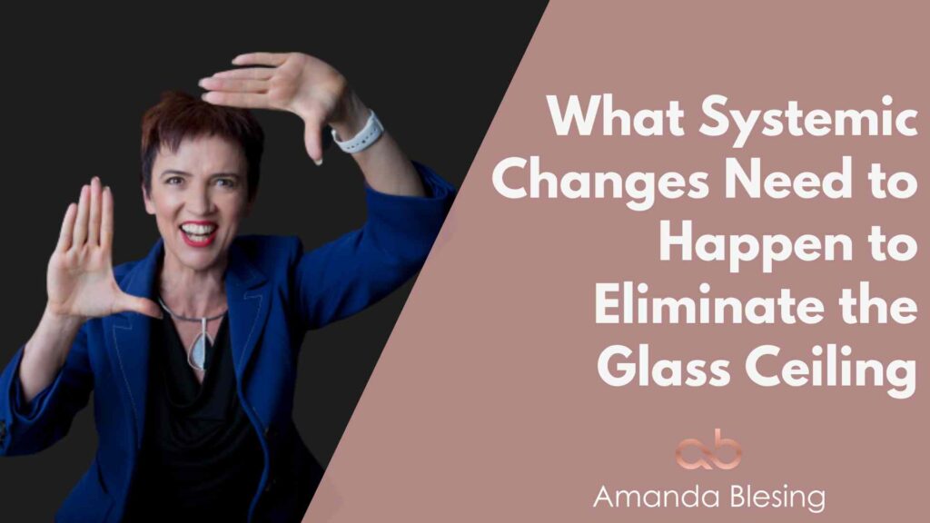 What Systemic Changes Need to Happen to Eliminate the Glass Ceiling
